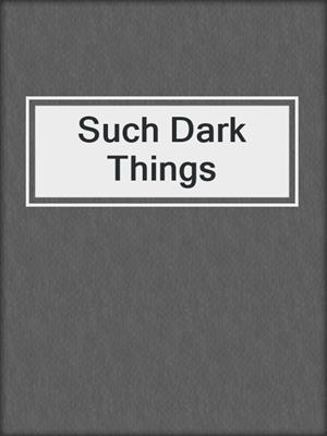 Such Dark Things