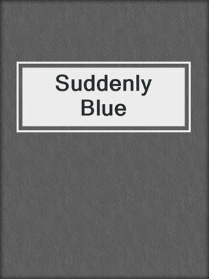 cover image of Suddenly Blue