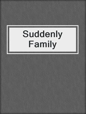 cover image of Suddenly Family