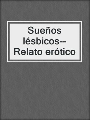 cover image of Sueños lésbicos--Relato erótico