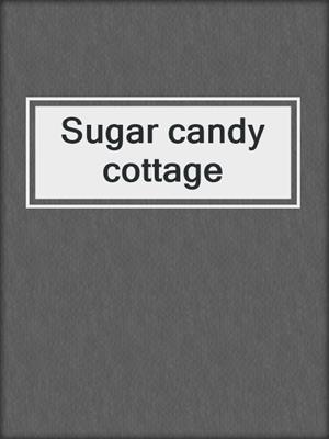 Sugar candy cottage