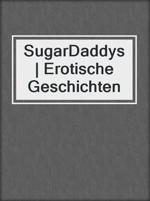 cover image of SugarDaddys | Erotische Geschichten