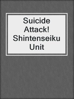Suicide Attack! Shintenseiku Unit