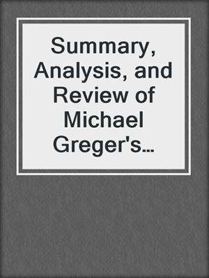 Summary, Analysis, and Review of Michael Greger's How Not to Diet