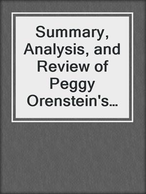 Summary, Analysis, and Review of Peggy Orenstein's Boys and Sex