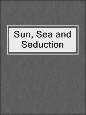 cover image of Sun, Sea and Seduction
