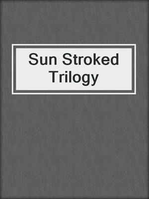 cover image of Sun Stroked Trilogy