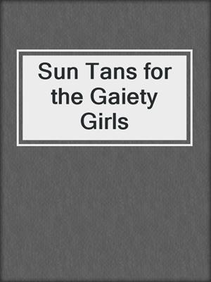 cover image of Sun Tans for the Gaiety Girls