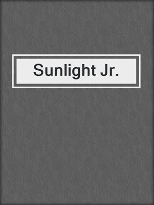 cover image of Sunlight Jr.