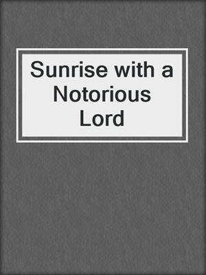 cover image of Sunrise with a Notorious Lord
