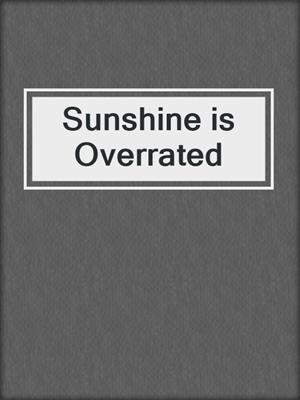 cover image of Sunshine is Overrated