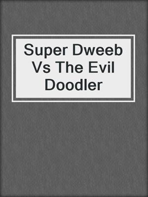 Super Dweeb Vs The Evil Doodler