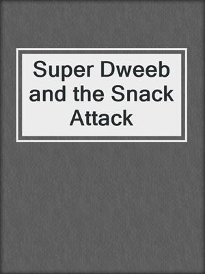 Super Dweeb and the Snack Attack