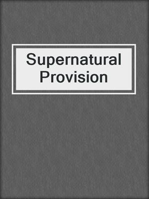 Supernatural Provision