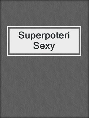 cover image of Superpoteri Sexy