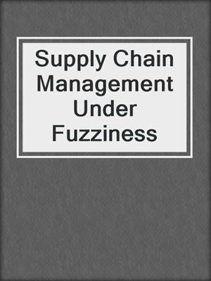 Supply Chain Management Under Fuzziness