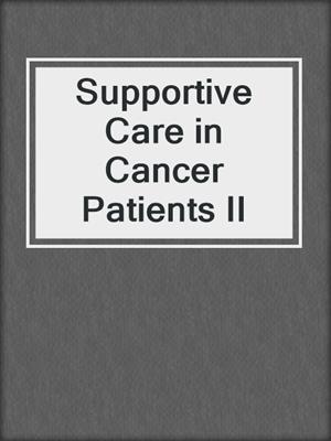 Supportive Care in Cancer Patients II