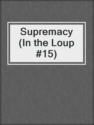 cover image of Supremacy (In the Loup #15)