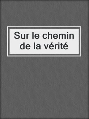 cover image of Sur le chemin de la vérité