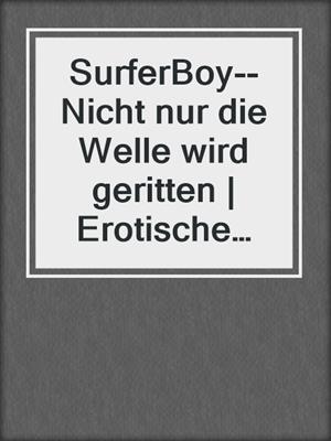 cover image of SurferBoy--Nicht nur die Welle wird geritten | Erotische Geschichte