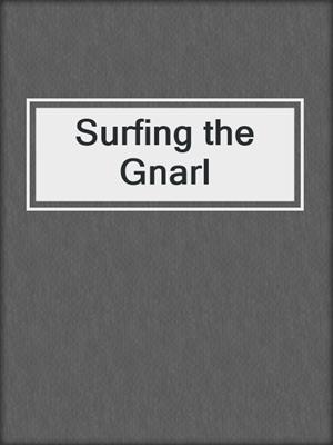 cover image of Surfing the Gnarl