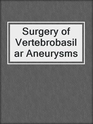 Surgery of Vertebrobasilar Aneurysms