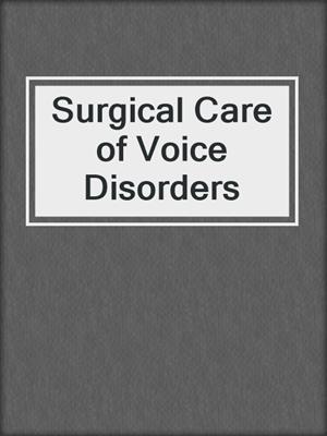 Surgical Care of Voice Disorders
