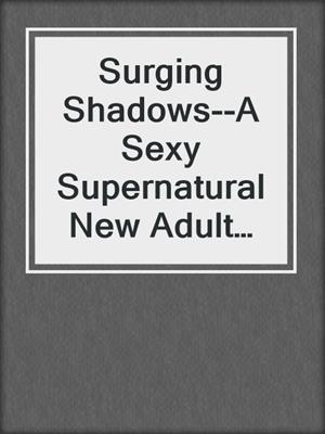 Surging Shadows--A Sexy Supernatural New Adult Romance Paranormal Novelette from Steam Books