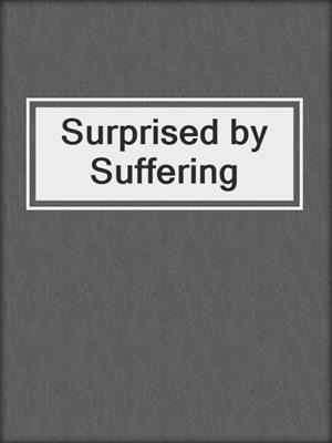 Surprised by Suffering