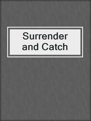 Surrender and Catch