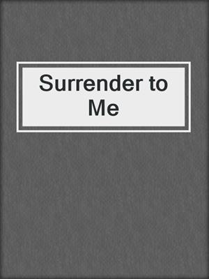 Surrender to Me