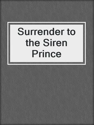 cover image of Surrender to the Siren Prince