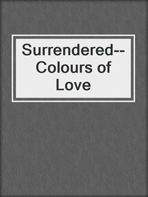 Surrendered--Colours of Love