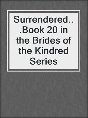 cover image of Surrendered...Book 20 in the Brides of the Kindred Series