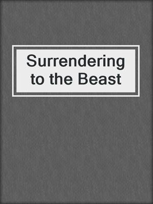 cover image of Surrendering to the Beast