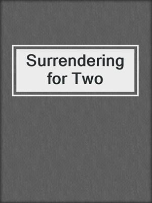 cover image of Surrendering for Two