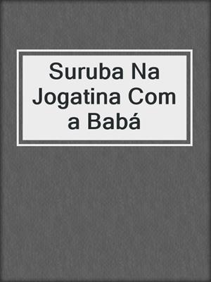 cover image of Suruba Na Jogatina Com a Babá