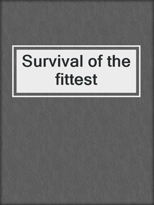 cover image of Survival of the fittest