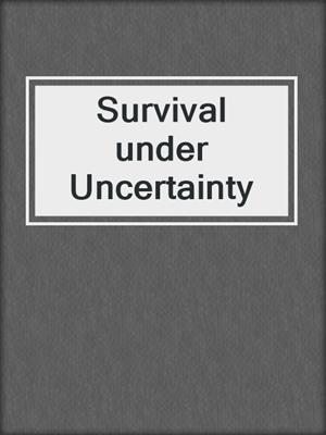 Survival under Uncertainty
