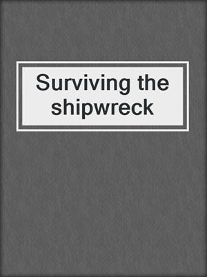 Surviving the shipwreck