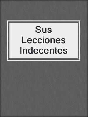 cover image of Sus Lecciones Indecentes