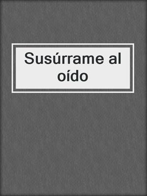 cover image of Susúrrame al oído