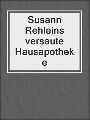 cover image of Susann Rehleins versaute Hausapotheke