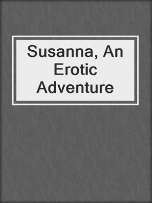 cover image of Susanna, An Erotic Adventure