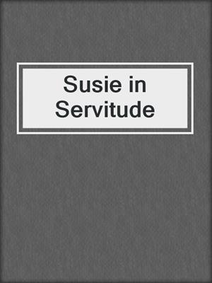 cover image of Susie in Servitude