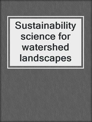 Sustainability science for watershed landscapes