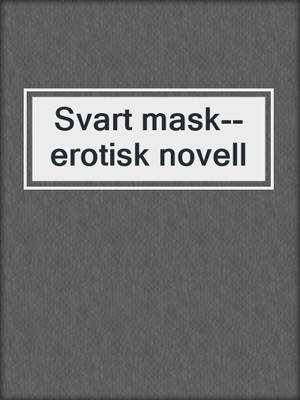 cover image of Svart mask--erotisk novell