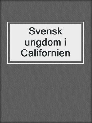 cover image of Svensk ungdom i Californien