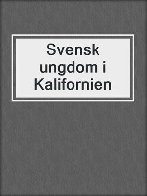 cover image of Svensk ungdom i Kalifornien