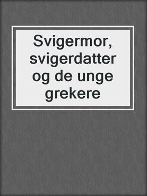 cover image of Svigermor, svigerdatter og de unge grekere